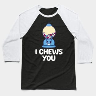 Chewing Gum Saying I Chews You Gift Baseball T-Shirt